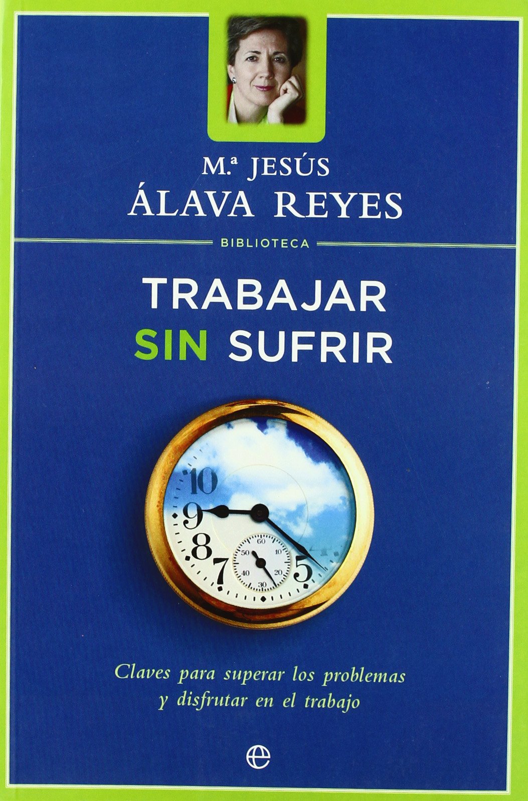 Trabajar sin sufrir: claves para superar los problemas y disfrutar en el trabajo (Psicología y salud)