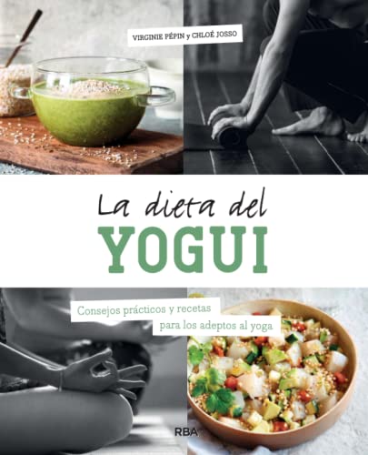 La dieta del yogui: Consejos prácticos y recetas para los adeptos al yoga (Práctica)