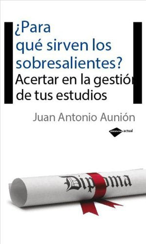 Para Que Sirven Los Sobresaliente: Acertar en la gestión de tus estudios (Actual)