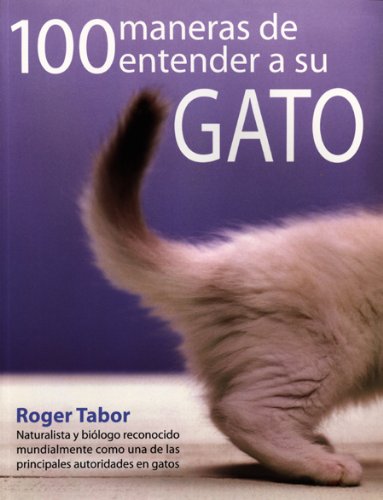 100 maneras de entender a su gato (ANIMALES DOMESTICOS)