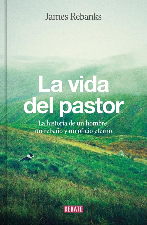 La vida del pastor: La historia de un hombre, un rebaño y un oficio eterno (Sociedad)