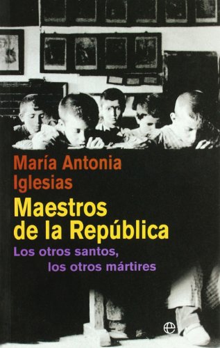 Maestros de la República : los otros santos, los otros mártires