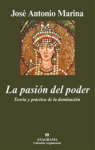 La pasión del poder. Teoría y práctica de la dominación: 387 (Argumentos)