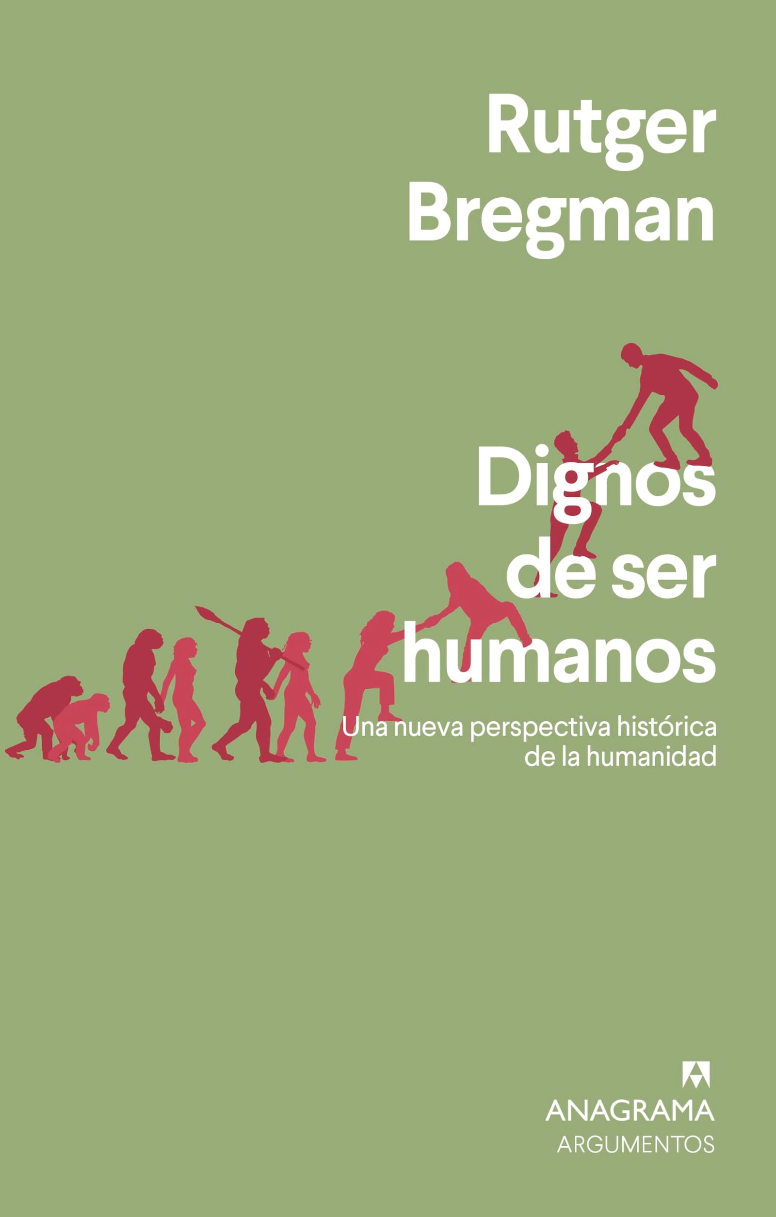 Dignos de ser humanos: Una nueva perspectiva histórica de la humanidad: 562 (Argumentos)