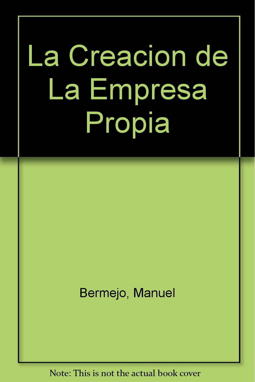 CREACION EMPRESA PROPIA-BERMEJ: Consejos Practicos Para Su Puesta En Marcha Con Exito (SIN COLECCION)
