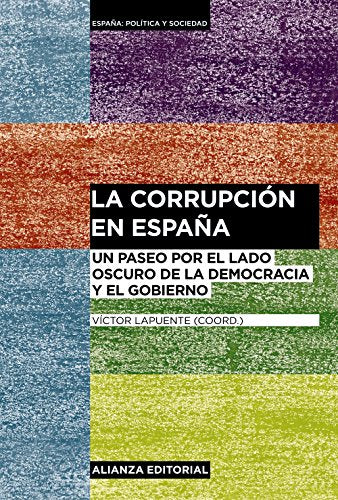 La corrupción en España: Un paseo por el lado oscuro de la democracia y el gobierno (Alianza Ensayo)