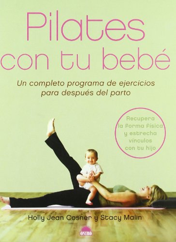 Pilates con tu bebé: Un completo programa de ejercicios para despues del parto: 1 (ONIRO - MANUALES PARA LA SALUD)