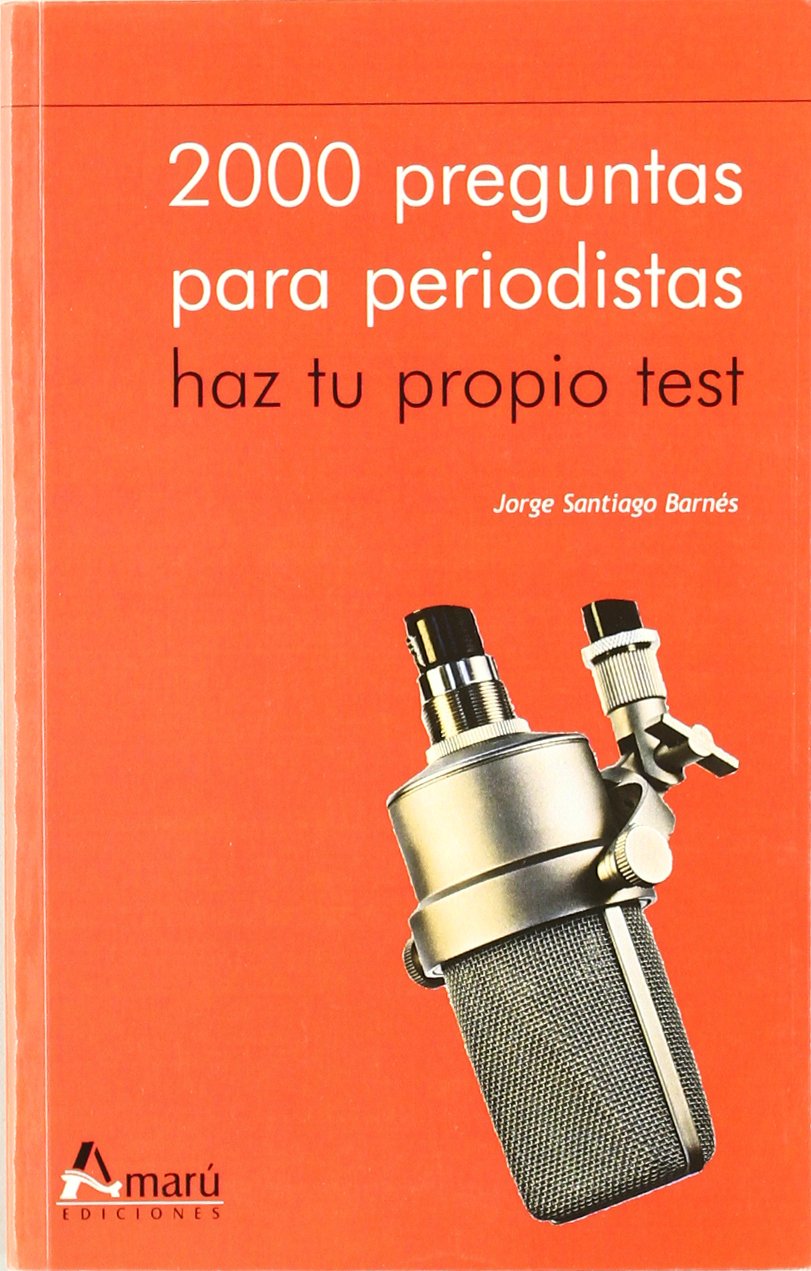 2000 PREGUNTAS PARA PERIODISTAS (COMUNICACION Y PERIODISMO)