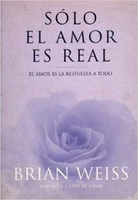 SOLO EL AMOR ES REAL: AMOR ES LA RESPUESTA A TODO, EL: 00000 (INSPIRACION)