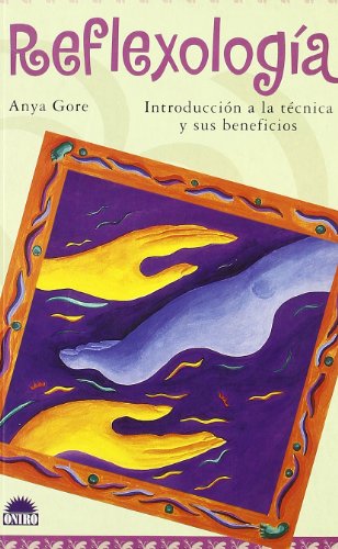 Reflexologia/ Reflexology: Introduccion a La Tecnica Y Sus Beneficios/ Introduction to Its Techniques and Benefits (Terapias Naturales/ Natural Therapies)