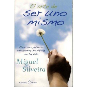 El arte de ser uno mismo. Claves para potenciar relaciones positivas en tu vida