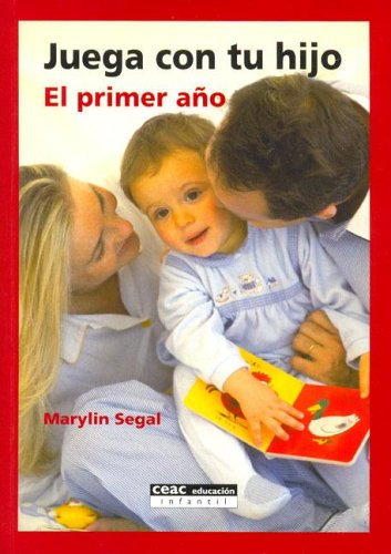 Juega con tu hijo/ Play With Your Son: el primer ano/ The First Year