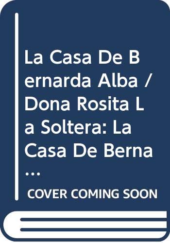 La Casa De Bernarda Alba/Dona Rosita La Soltera Etc.