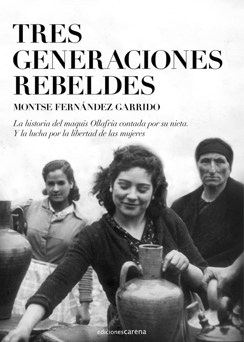 Tres generaciones rebeldes: La historia del maquis Ollafría contada por su nieta y la lu: 636 (Narrativa Carena)