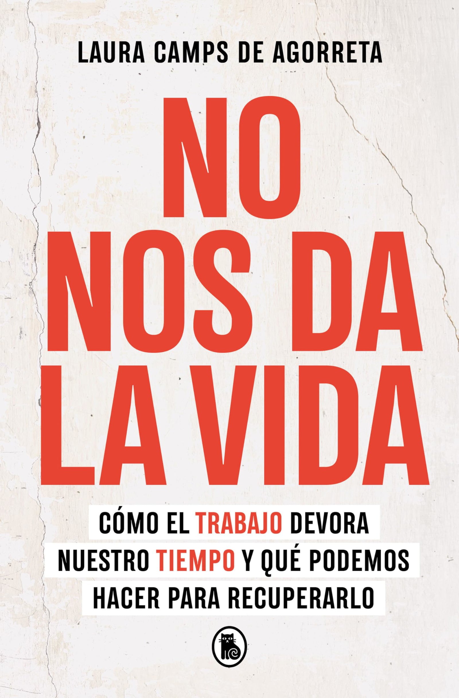No nos da la vida: Cómo el trabajo devora nuestro tiempo y qué podemos hacer para recuperarlo (Bruguera Contemporánea)