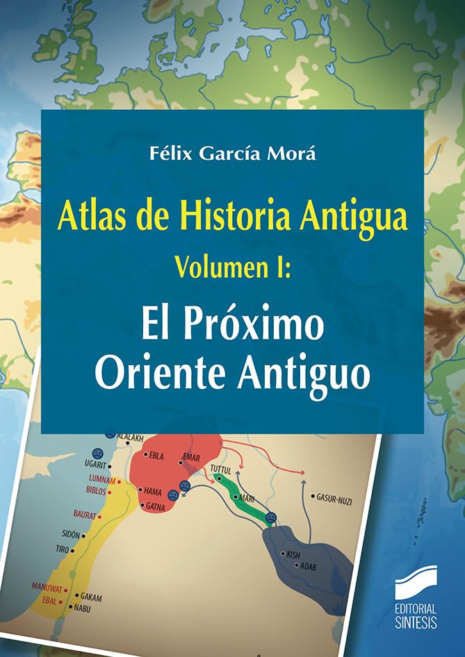 Atlas de Historia Antigua. Volumen 1: El Próximo Oriente Antiguo: 25 (Ciencias Sociales y Humanidades)