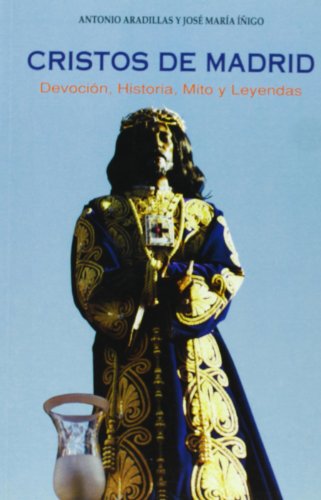 Cristos de Madrid: Devoción, historia, mito y leyendas