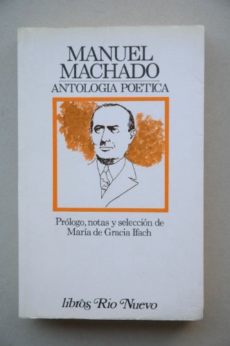 Antología poética / Manuel Machado ; prólogo, notas y selección por María de Gracia Ifach