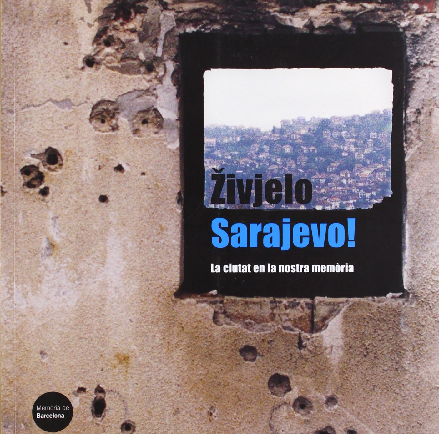 Zivhelo, Sarajevo!: La ciutat en la nostra memòria (Memòria de Barcelona)