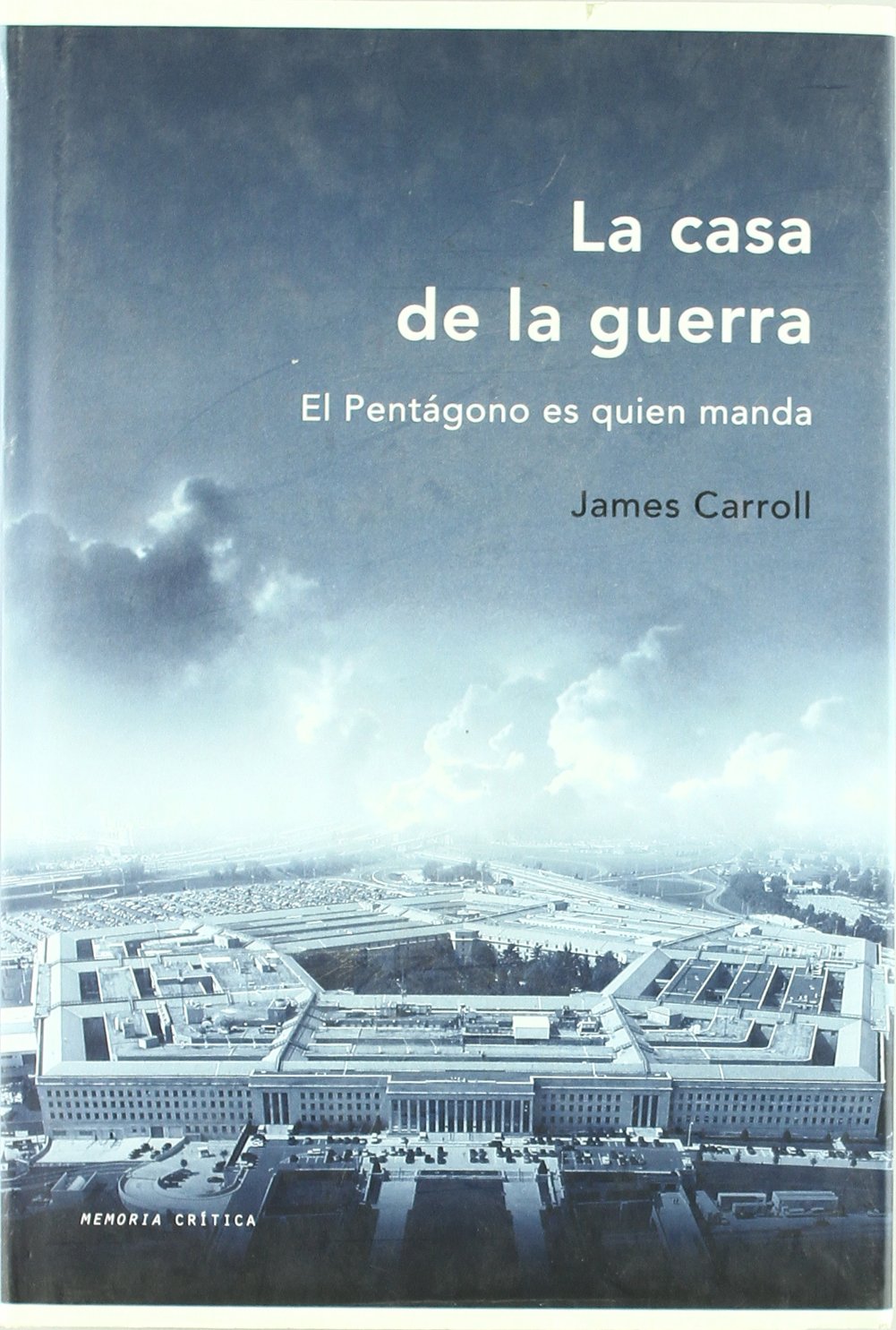 La casa de la guerra: El Pentágono es quien manda: 1 (Memoria Crítica)