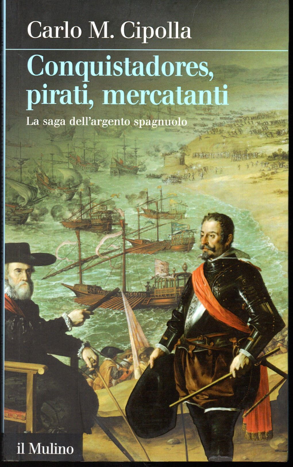 Conquistadores, pirati, mercatanti. La saga dell'argento spagnuolo (Intersezioni)