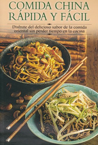 Comida China Rapida Y Facil: Disfrute Del Delicioso Sabor De La Comida Oriental Sin Perder Tiempo En La Cocina / Enjoy the Delicious Taste of Oriental ... a paso series / Cooking Step-by-Step Series)