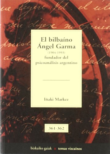 Bilbaino angel garma, el (1904-1993) - fundador del psicoanalisis argentino (Bizkaiko Gaiak Temas Vizcai)