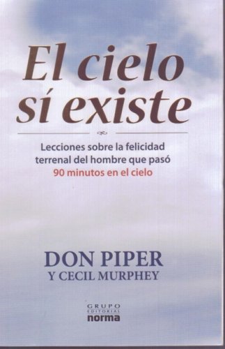 El cielo si existe/ Heaven is Real: Lecciones Sobre La Felicidad Terrenal Del Hombre Que Paso 90 Minutos En El Cielo/ Lesson on Earthly Joy from the Man Who Spent 90 Minutes in Heaven