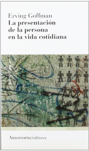 La Presentación De La Persona En La Vida Cotidiana - 2ª Edición (Sociología)