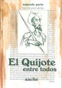 El Quijote, Entre Todos: Coleccion de Comentarios E Ilustraciones a Los 52 Capitulos de La Primera Parte del Quijote, Hechas Por Otros Tantos Escritores y Artistas de La Region de Castilla, La Mancha