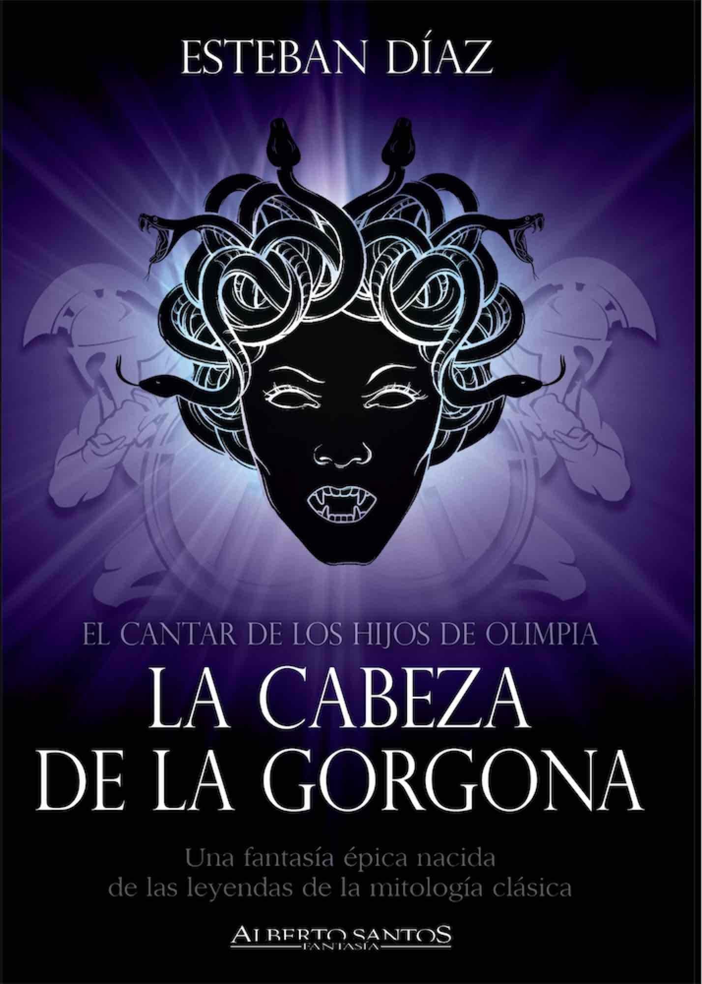 La cabeza de la Gorgona El cantar de los hijos de Olimpia: El cantar de los hijos de Olimpia (Alberto Santos Editor. Fantasía)