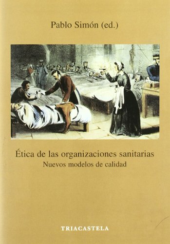 Ética de las organizaciones sanitarias. Nuevos modelos de calidad (Humanidades médicas) (Etica de Las Organizaciones Sanitarias (Humanidades médicas))