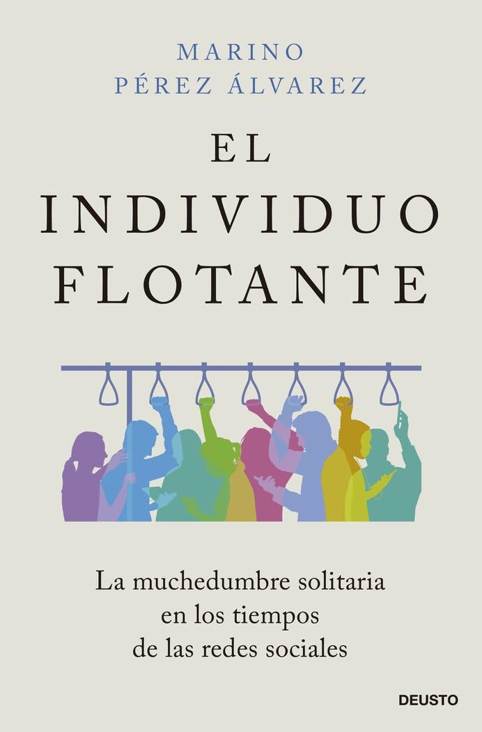 El individuo flotante: La muchedumbre solitaria en los tiempos de las redes sociales (Deusto)