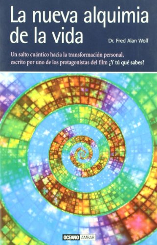 La nueva alquimia de la vida: Un salto cuántico hacia la felicidad y la transformación personal, escrito por uno de los protagonistas del film ¿Y tú que sabes? (Inspiraciones)