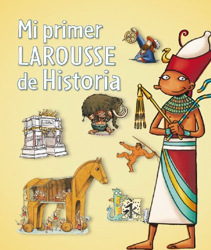 Mi primer Larousse de Historia (Larousse - Infantil / Juvenil - Castellano - A Partir De 5/6 Años)