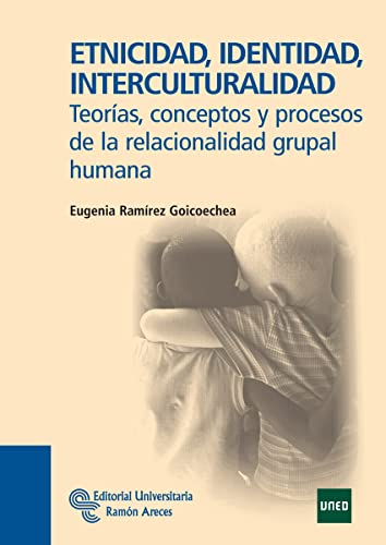 Etnicidad, Identidad, Interculturalidad: Teorías, conceptos y procesos de la relacionalidad grupal humana (Libro Técnico)