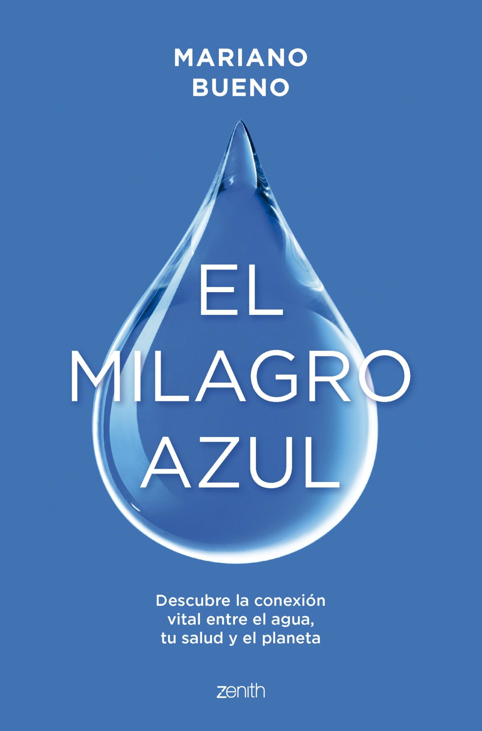 El milagro azul: Descubre la conexión vital entre el agua, tu salud y el planeta (Zenith Green)