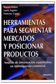 Herramientas para segmentar mercados y posicionar productos: Análisis de información cuantitativa en investigación comercial: 1 (Deusto)