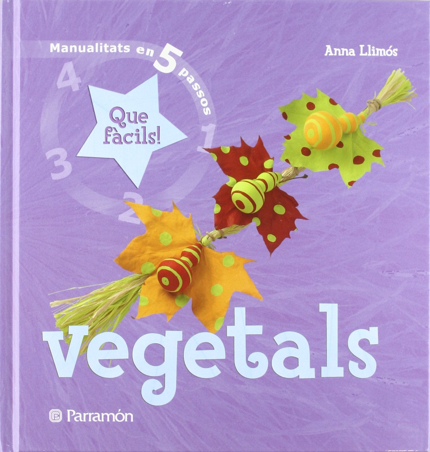 Vegetals: Que fàcils! (Manualidades en 5 pasos)