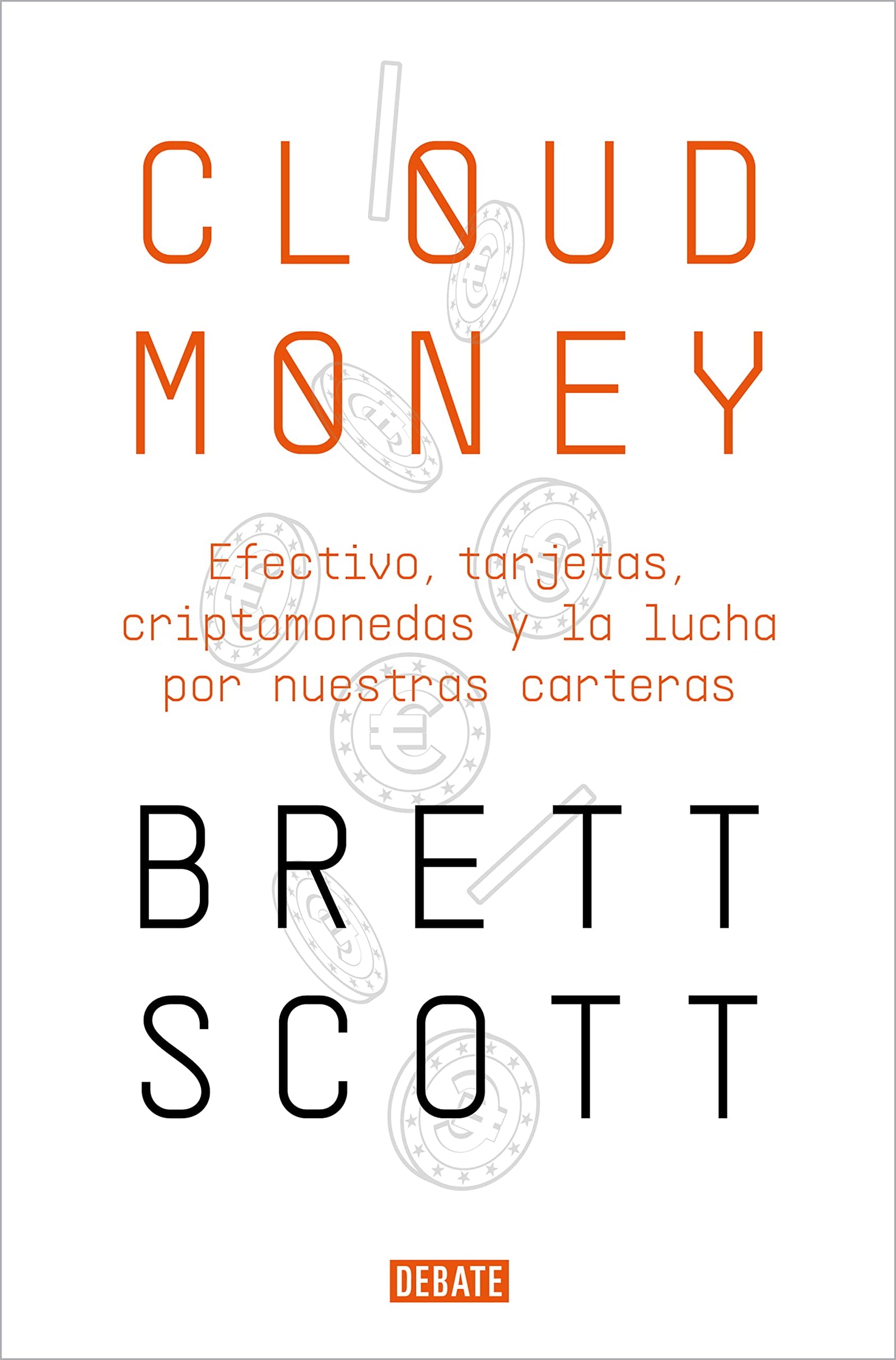 Cloudmoney: Efectivo, tarjetas, criptomonedas y la lucha por nuestras carteras (Economía)