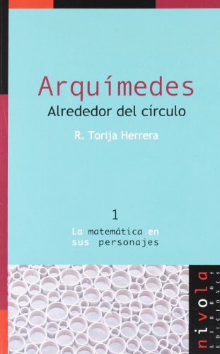 Arquímedes. Alrededor del círculo: 1 (La matemática en sus personajes)