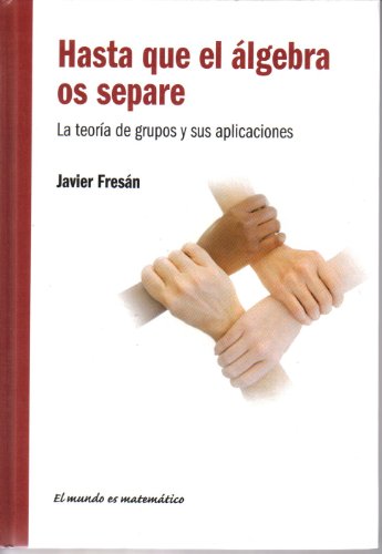 Hasta que el álgebra os separe : la teoría de grupos y sus aplicaciones