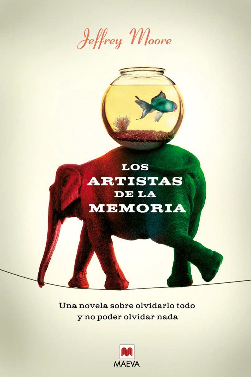 Los artistas de la memoria: Una novela sobre olvidarlo todo y no poder olvidar nada. (Littera)
