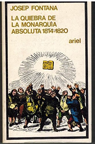 LA QUIEBRA DE LA MONARQUÍA ABSOLUTA 1814 - 1820