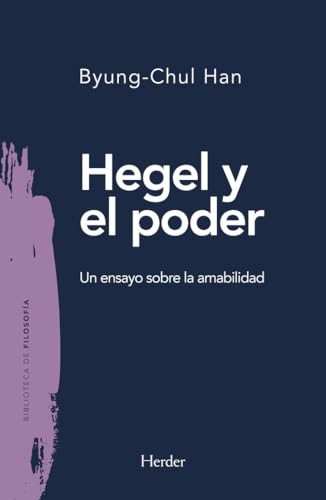 Hegel y El Poder. Un Ensayo Sobre La Amabilidad: 0 (Biblioteca de filosofía)