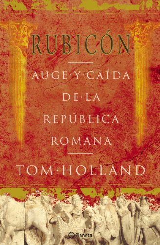 Rubicón: Auge y Caida de Republica Romana (Planeta)