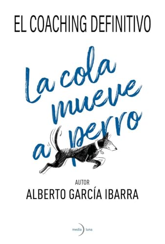 La cola mueve al perro. El coaching definitivo (SIN COLECCION)