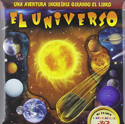 El Universo: UNA AVENTURA INCREIBLE GIRANDO EL LIBRO: 2 (MI PRIMER LIBRO CIRCULAR 3D)