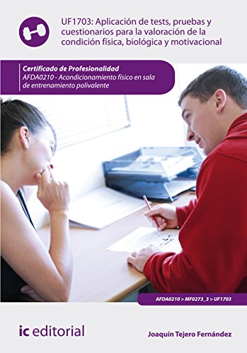 Aplicación de tests, pruebas y cuestionarios para la valoración de la condición física, biológica y motivacional. AFDA0210 - Acondicionamiento físico ... de entrenamiento polivalente (SIN COLECCION)