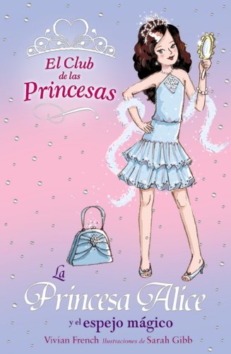 La Princesa Alice y el espejo mágico (Literatura Infantil (6-11 Años) - El Club De Las Princesas)
